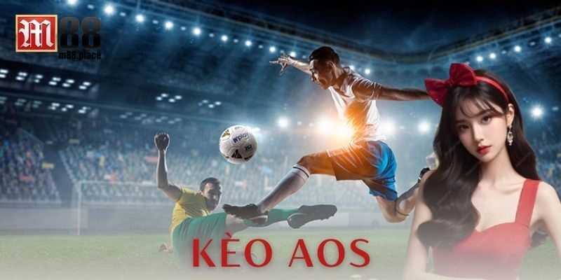 Kèo Aos và bí quyết thắng lớn cho cược thủ bóng đá