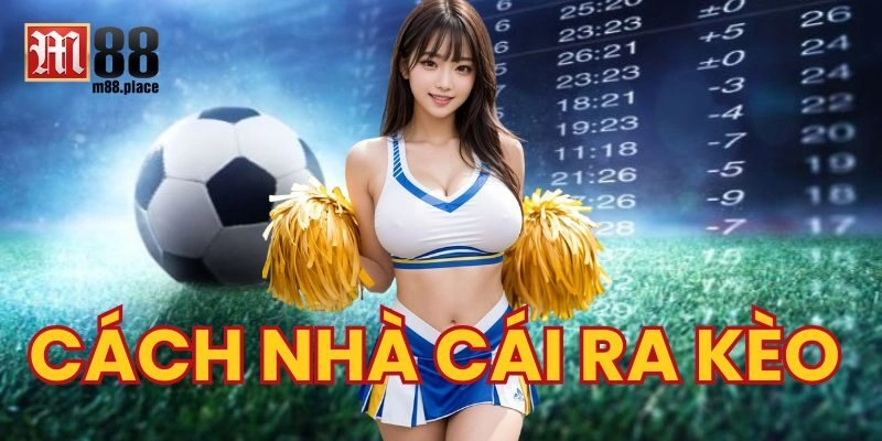 Quy trình 4 bước cụ thể một nhà cái tính và quản lý kèo